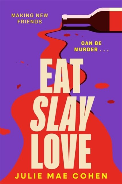 Eat Slay Love : The hilarious new revenge thriller from the author of BAD MEN
