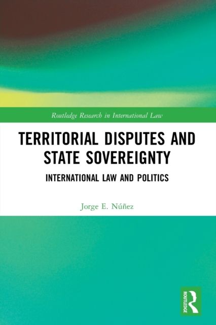 Territorial Disputes and State Sovereignty : International Law and Politics