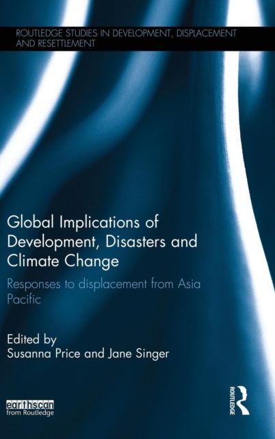 Global Implications of Development, Disasters and Climate Change : Responses to Displacement from Asia Pacific
