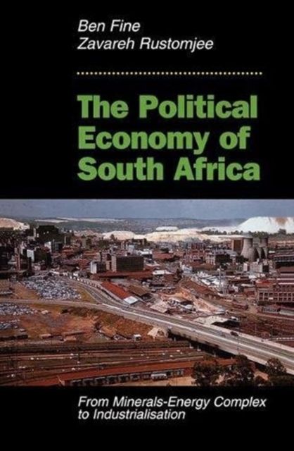 The Political Economy Of South Africa : From Minerals-energy Complex To Industrialisation