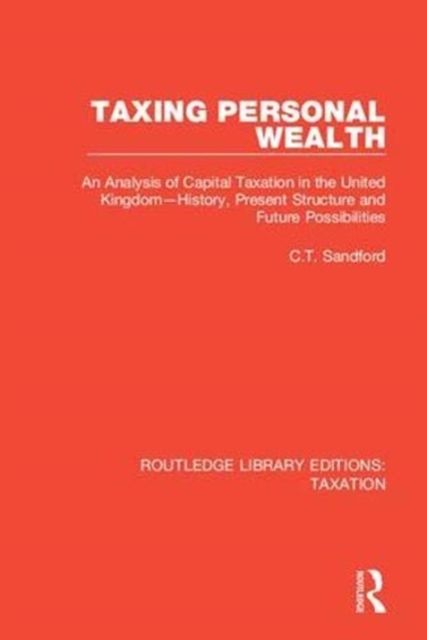 Taxing Personal Wealth : An Analysis of Capital Taxation in the United Kingdom—History, Present Structure and Future Possibilities