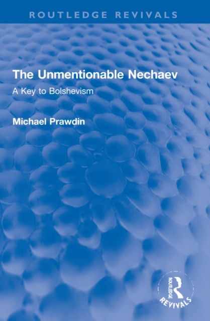The Unmentionable Nechaev : A Key to Bolshevism
