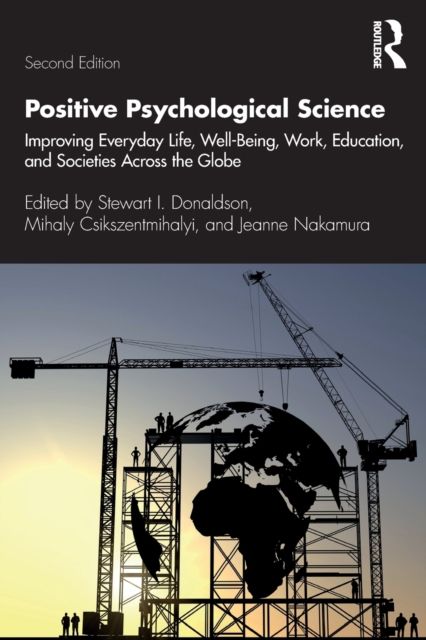 Positive Psychological Science : Improving Everyday Life, Well-Being, Work, Education, and Societies Across the Globe