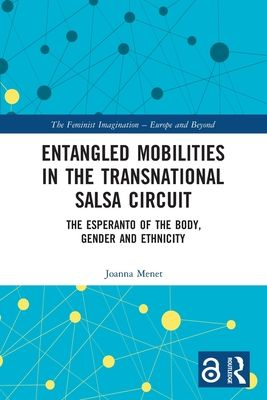 Entangled Mobilities in the Transnational Salsa Circuit : The Esperanto of the Body, Gender and Ethnicity