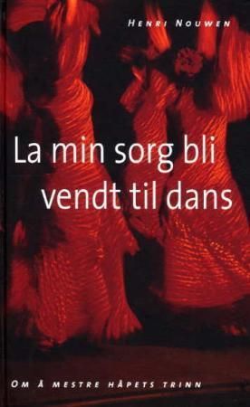 La min sorg bli vendt til dans : om å mestre håpets trinn