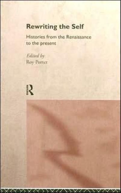 Rewriting the Self : Histories from the Middle Ages to the Present