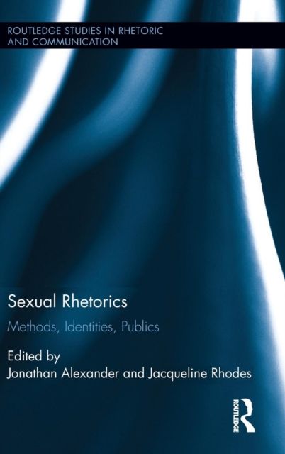 Sexual Rhetorics : Methods, Identities, Publics
