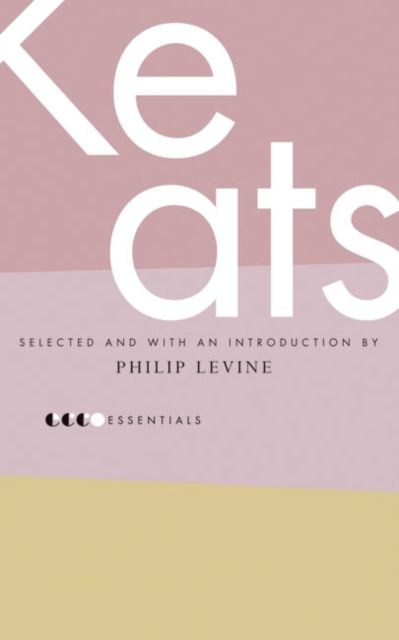 Essential Keats : Selected by Philip Levine