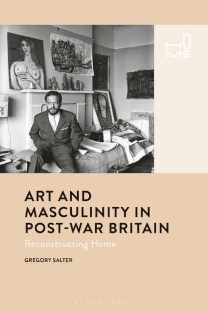 Art and Masculinity in Post-War Britain : Reconstructing Home
