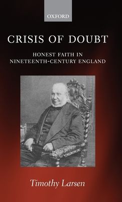 Crisis of Doubt : Honest Faith in Nineteenth-Century England