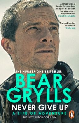 Never give up : a life on adventure