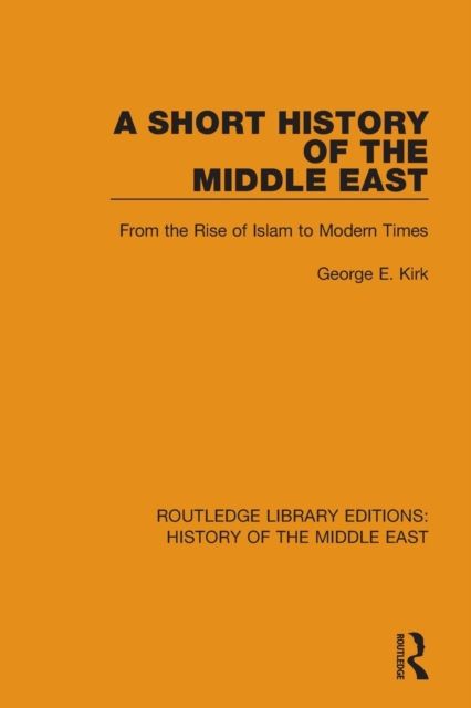 A Short History of the Middle East : From the Rise of Islam to Modern Times
