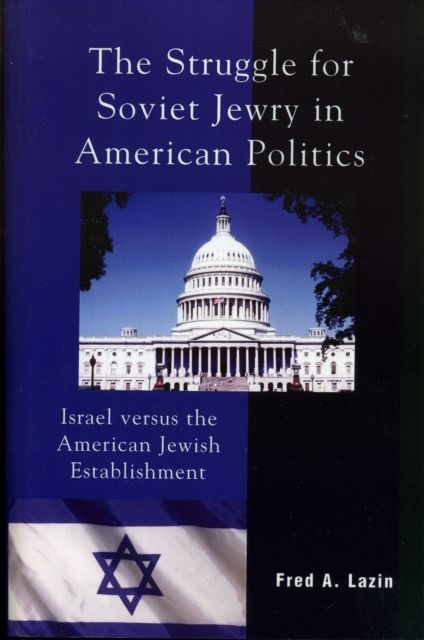 The Struggle for Soviet Jewry in American Politics : Israel versus the American Jewish Establishment