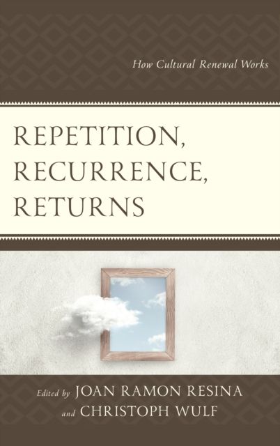 Repetition, Recurrence, Returns : How Cultural Renewal Works