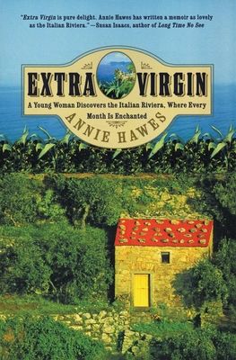 Extra Virgin : A Young Woman Discovers the Italian Riviera, Where Every Month Is Enchanted