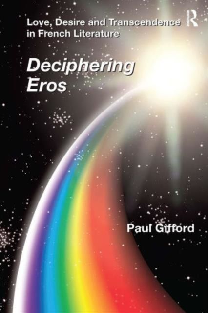 Love, Desire and Transcendence in French Literature : Deciphering Eros