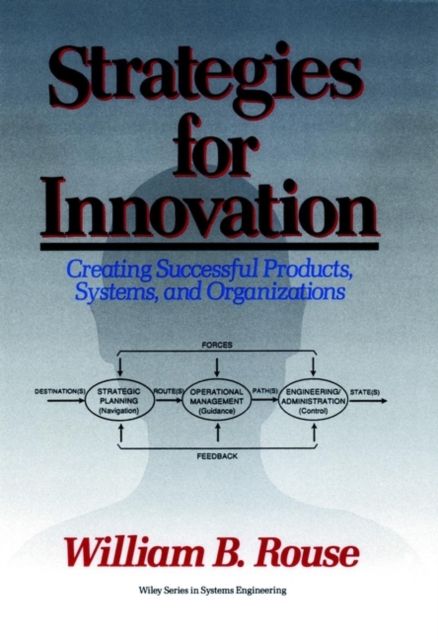 Strategies for Innovation : Creating Successful Products, Systems, and Organizations
