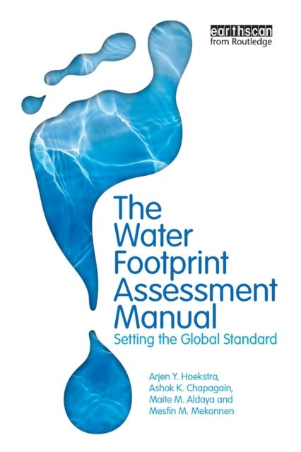 The Water Footprint Assessment Manual : Setting the Global Standard