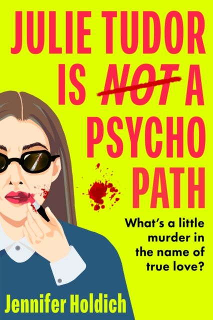 Julie Tudor Is Not a Psychopath : a hilarious new crime thriller debut for 2025 - meet your unlikely new heroine...If you loved Eleanor Oliphant Is Completely Fine, you will adore this!