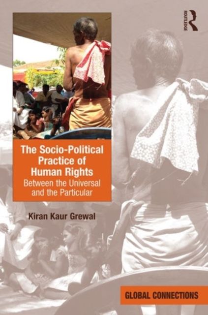 The Socio-Political Practice of Human Rights : Between the Universal and the Particular