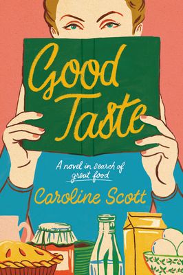 Good Taste : A Novel in Search of Great Food