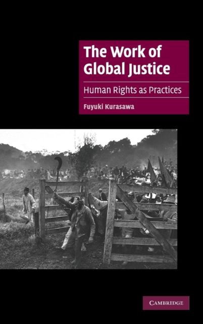 The Work of Global Justice : Human Rights as Practices