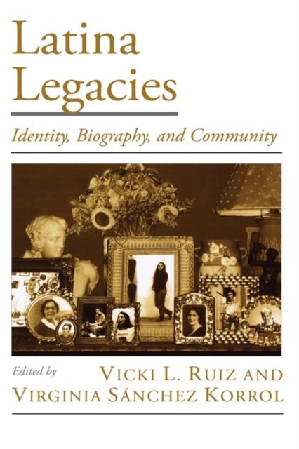 Latina Legacies : Identity, Biography, and Community