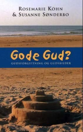Gode Gud? : gudsforgiftning og gudsbilder