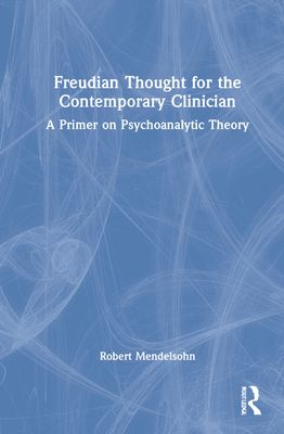 Freudian Thought for the Contemporary Clinician : A Primer on Psychoanalytic Theory