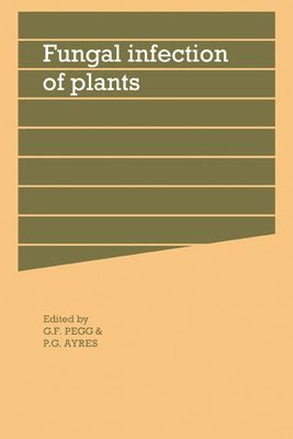 Fungal Infection of Plants : Symposium of the British Mycological Society