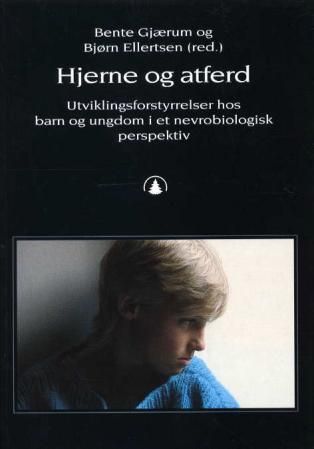 Hjerne og atferd : utviklingsforstyrrelser hos barn og ungdom i et nevrobiologisk perspektiv