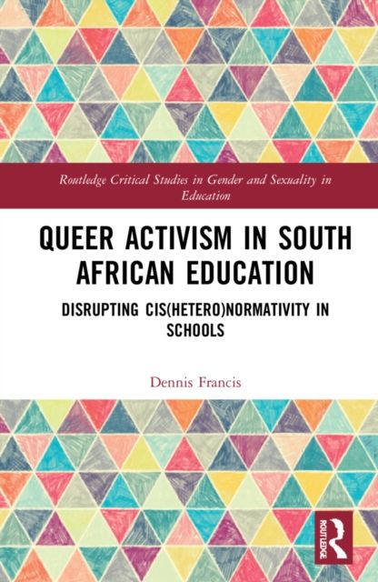 Queer Activism in South African Education : Disrupting Cis(hetero)normativity in Schools