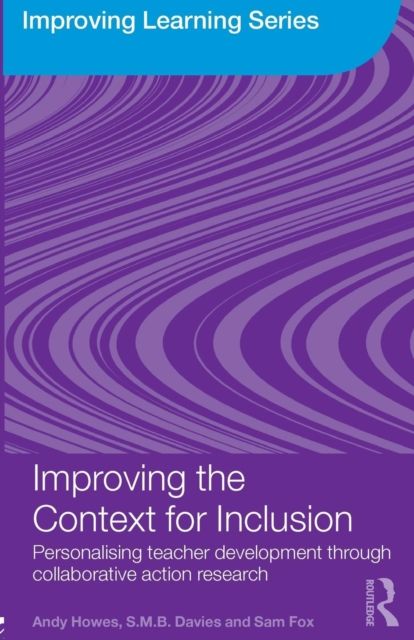 Improving the Context for Inclusion : Personalising Teacher Development through Collaborative Action Research