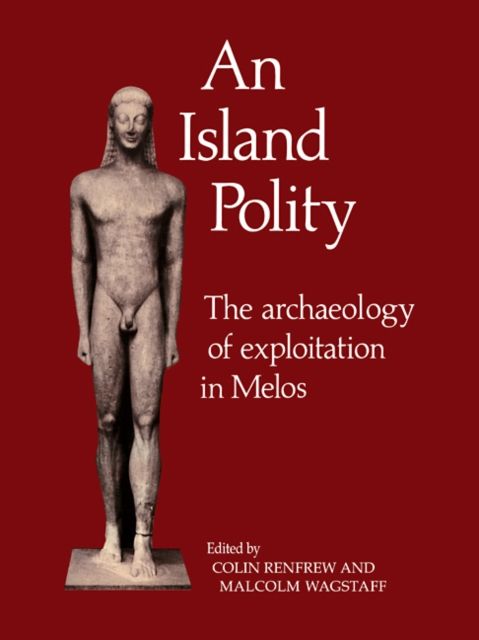 An Island Polity : The Archaeology of Exploitation in Melos