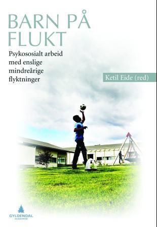 Barn på flukt : psykososialt arbeid med enslige mindreårige flyktninger