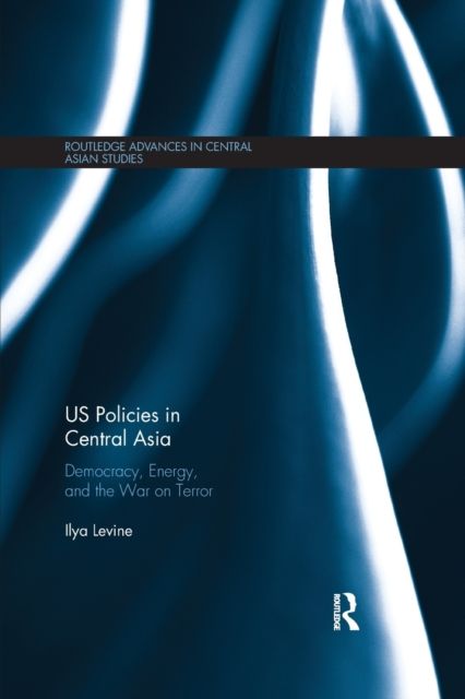 US Policies in Central Asia : Democracy, Energy and the War on Terror