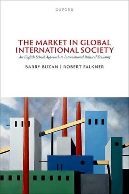 The Market in Global International Society : An English School Approach to International Political Economy