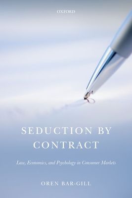 Seduction by Contract : Law, Economics, and Psychology in Consumer Markets