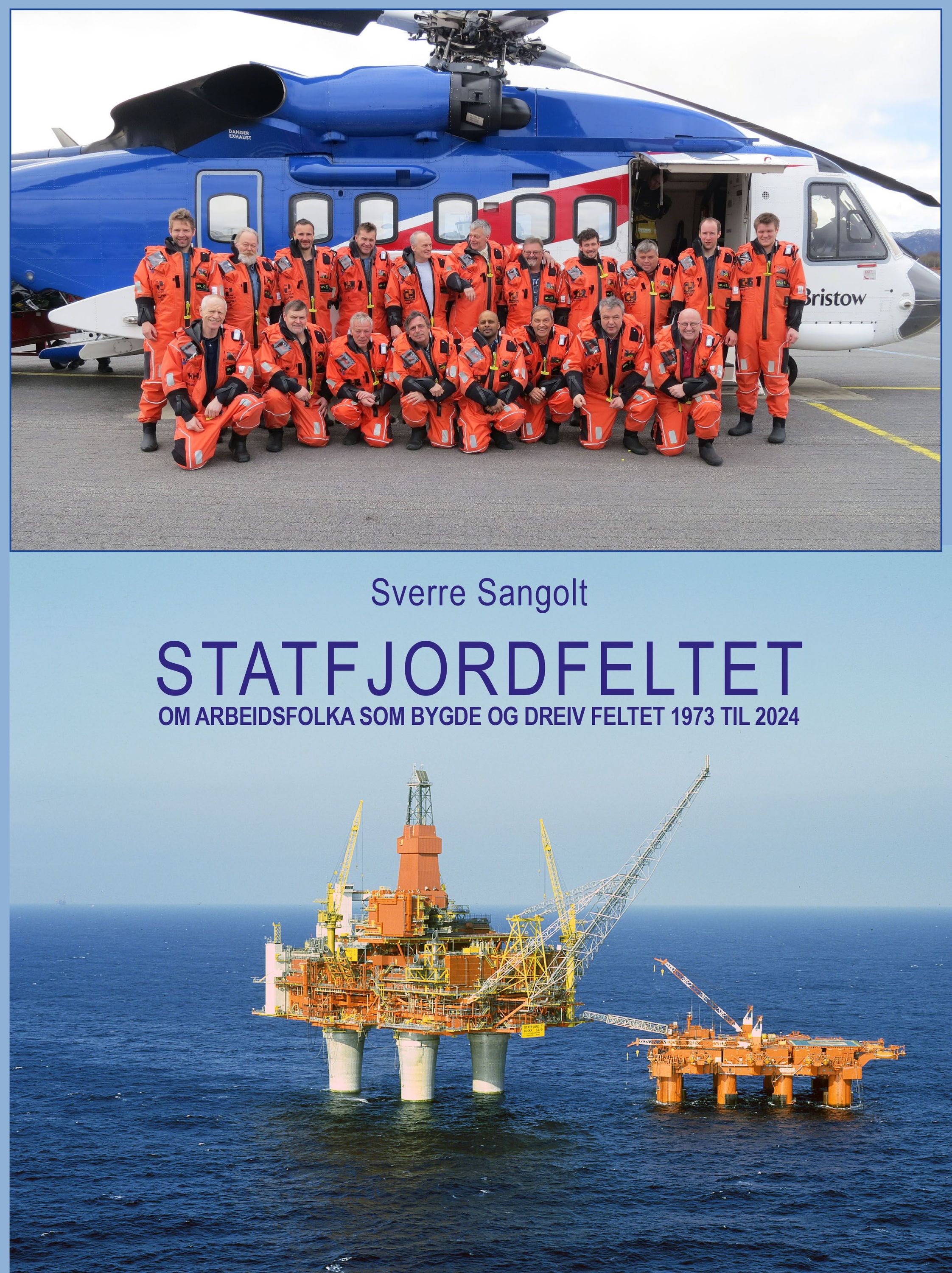 Statfjordfeltet : om arbeidsfolka som bygde og dreiv feltet 1973 til 2024