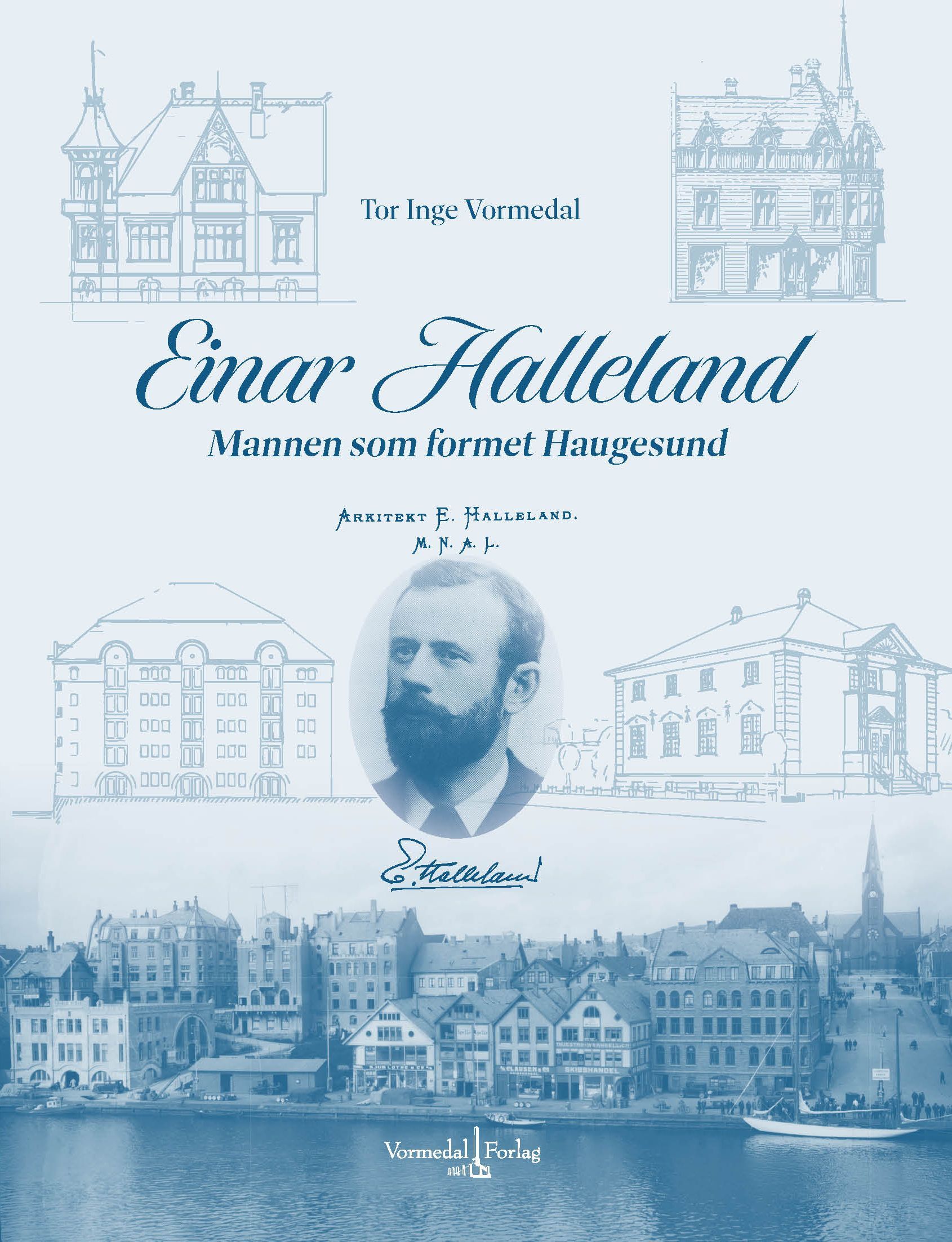 Einar Halleland : mannen som formet Haugesund