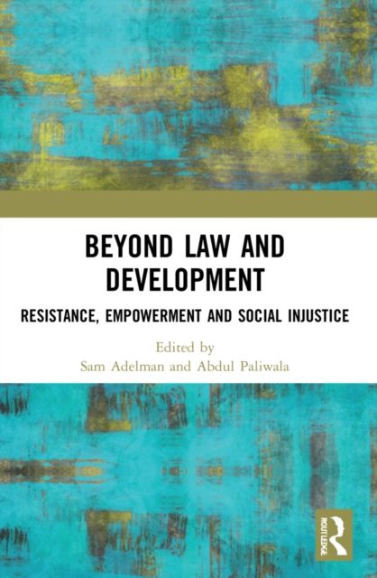 Beyond Law and Development : Resistance, Empowerment and Social Injustice
