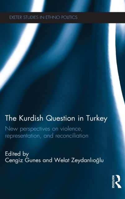 The Kurdish Question in Turkey : New Perspectives on Violence, Representation and Reconciliation