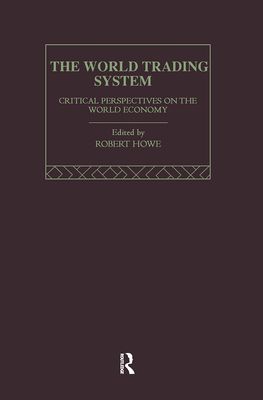 The World Trading System : Critical Perspectives on the World Economy