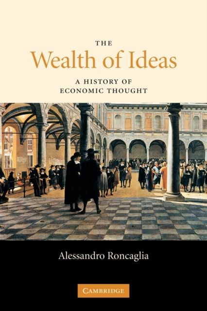 The Wealth of Ideas : A History of Economic Thought