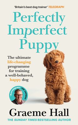Perfectly Imperfect Puppy : The ultimate life-changing programme for training a well-behaved, happy dog