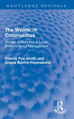 The Wealth of Communities : Stories of Success in Local Environmental Management