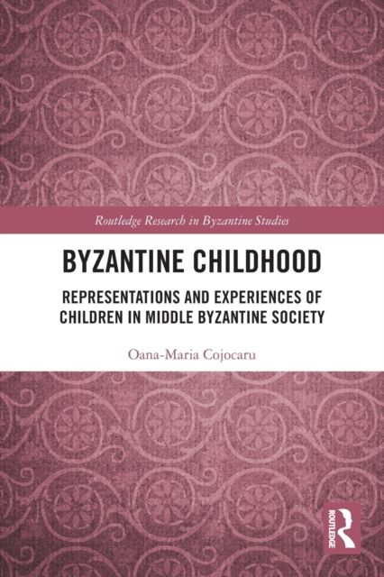 Byzantine Childhood : Representations and Experiences of Children in Middle Byzantine Society