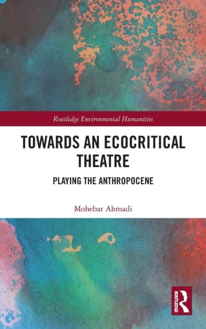 Towards an Ecocritical Theatre : Playing the Anthropocene