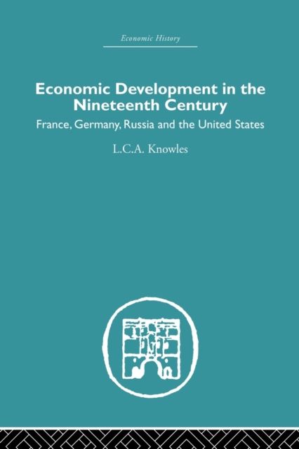 Economic Development in the Nineteenth Century : France, Germany, Russia and the United States