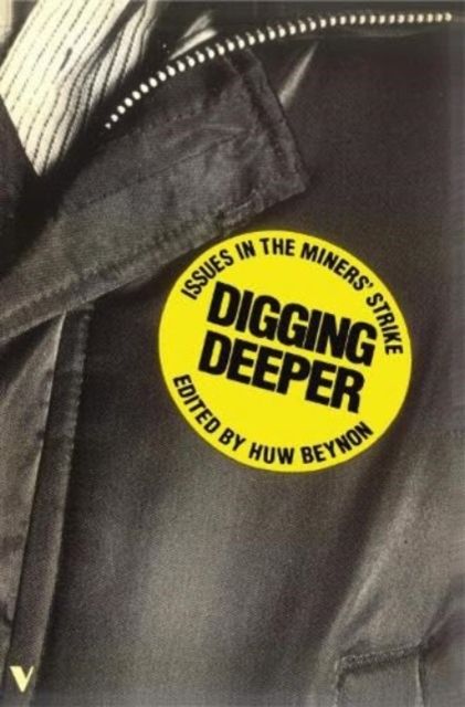 Digging Deeper : Issues in the Miners' Strike